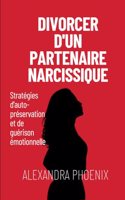 Divorcer d'un partenaire narcissique: Stratégies d'auto-préservation et de guérison émotionnelle(Série Sur La Survie Relationnelle)