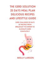The GERD Solution 25 days meal plan Delicious Recipes and Lifestyle Guide