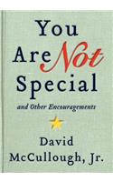 You Are Not Special: And Other Encouragements