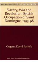 Slavery, War and Revolution: British Occupation of Saint Domingue, 1793-98