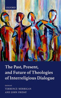 Past, Present, and Future of Theologies of Interreligious Dialogue