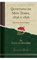 Questions de Mon Temps, 1836 Ã? 1856, Vol. 12: Questions Ã?conomiques (Classic Reprint): Questions Ã?conomiques (Classic Reprint)