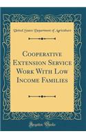 Cooperative Extension Service Work with Low Income Families (Classic Reprint)