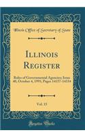 Illinois Register, Vol. 15: Rules of Governmental Agencies; Issue 40, October 4, 1991; Pages 14157-14334 (Classic Reprint)
