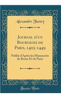 Journal d'un Bourgeois de Paris, 1405-1449: Publié d'Après les Manuscrits de Rome Et de Paris (Classic Reprint)