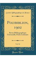 Polybiblion, 1902, Vol. 94: Revue Bibliographique Universelle; Partie Littéraire (Classic Reprint)