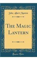 The Magic Lantern (Classic Reprint)