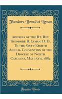 Address of the Rt. Rev. Theodore B. Lyman, D. D., to the Sixty-Eighth Annual Convention of the Diocese of North Carolina, May 15th, 1884 (Classic Reprint)