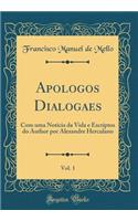 Apologos Dialogaes, Vol. 1: Com uma Noticia da Vida e Escriptos do Author por Alexandre Herculano (Classic Reprint)