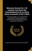 Mémoires Secrets De J. M. Augeard, Secrétaire Des Commandements De La Reine Marie-Antoinette (1760 À 1800)
