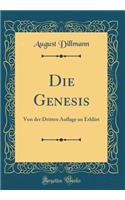 Die Genesis: Von Der Dritten Auflage an Erklärt (Classic Reprint)