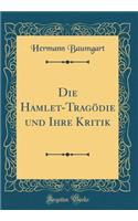 Die Hamlet-TragÃ¶die Und Ihre Kritik (Classic Reprint)