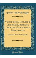 Victor Hugo, Lamartine Und Die FranzÃ¶sische Lyrik Des Neunzehnten Jahrhunderts: Historisch-Critisch Dargestellt (Classic Reprint)