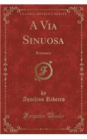 A Via Sinuosa: Romance (Classic Reprint)