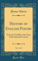 History of English Poetry, Vol. 3 of 4: From the Twelfth to the Close of the Sixteenth Century (Classic Reprint)