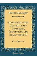 Althochdeutsche Litteratur Mit Grammatik, Ã?bersetzung Und ErlÃ¤uterungen (Classic Reprint)