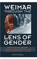 Weimar through the Lens of Gender: Prostitution Reform, Woman's Emancipation, and German Democracy, 1919-33(Social History, Popular Culture, and Politics in Germany)