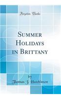 Summer Holidays in Brittany (Classic Reprint)