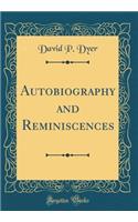 Autobiography and Reminiscences (Classic Reprint)