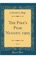 The Pike's Peak Nugget, 1905, Vol. 6 (Classic Reprint)