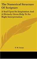 The Numerical Structure Of Scripture: A Seal Upon Its Inspiration And A Divinely Given Help To Its Right Interpretation(English)