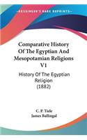 Comparative History Of The Egyptian And Mesopotamian Religions V1