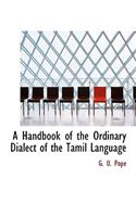 A Handbook of the Ordinary Dialect of the Tamil Language