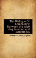 Dialogue or Communing Between the Wise King Salomon and Marcolphus