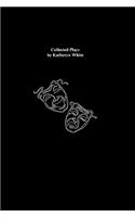 Collected Plays by Katheryn White