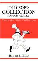 Old Bob's Collection of Old Recipes