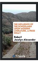 The influence of the schoolmen upon modern literature, a prize essay