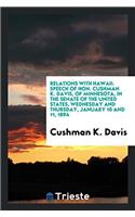 Relations with Hawaii: Speech of Hon. Cushman K. Davis, of Minnesota, in the Senate of the United States, Wednesday and Thursday, January 10 and 11, 1