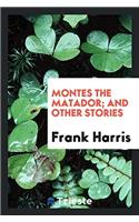 Montes the matador; And other stories