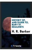 History Of, and Guide To, Bury St. Edmund's