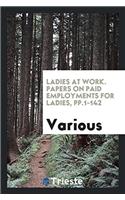 Ladies at Work. Papers on Paid Employments for Ladies, Pp.1-142