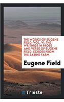The Works of Eugene Field, Vol. VI. The Writings in Prose and Verse of Eugene Field. Echoes from the Sabine Farm