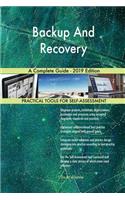Backup And Recovery A Complete Guide - 2019 Edition