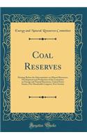 Coal Reserves: Hearing Before the Subcommittee on Mineral Resources Development and Production of the Committee on Energy and Natural Resources, United States Senate, One Hundredth Congress, First Session (Classic Reprint): Hearing Before the Subcommittee on Mineral Resources Development and Production of the Committee on Energy and Natural Resources, United States Sena