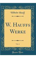 W. Hauffs Werke, Vol. 4 (Classic Reprint)