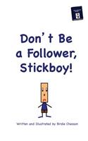 Don't Be A Follower, Stickboy!