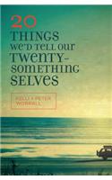 20 Things We'd Tell Our Twentysomething Selves