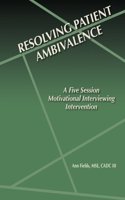 Resolving Patient Ambivalence: A Five Session Motivational Interviewing Intervention