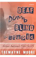 Deaf, Dumb, Blind & Stupid