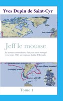 Jeff le mousse: Les aventures extraordinaires d'un jeune marin embarqué le 1er Août 1785 sur le vaisseau du Roi: L'Astrolabe.