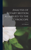 Analysis of Rotary Motion as Applied to the Gyroscope