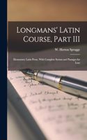 Longmans' Latin Course, Part III; Elementary Latin Prose, With Complete Syntax and Passages for Lear