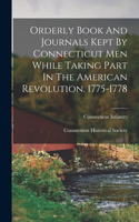 Orderly Book And Journals Kept By Connecticut Men While Taking Part In The American Revolution. 1775-1778