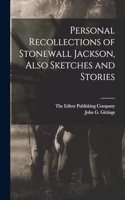 Personal Recollections of Stonewall Jackson, Also Sketches and Stories