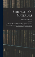 Strength Of Materials: A Practical Manual Of Scientific Methods Of Locating And Determining Stresses And Calculating The Required Strength And Dimensions Of Building Mater