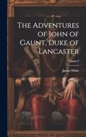 Adventures of John of Gaunt, Duke of Lancaster; Volume 2